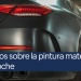 Consejos sobre la pintura mate para coche